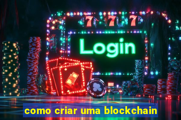 como criar uma blockchain